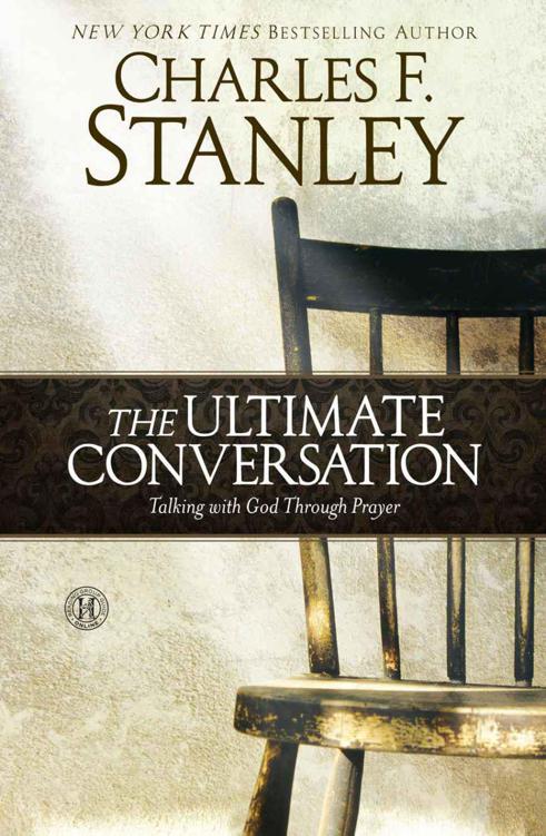 The Ultimate Conversation: Talking With God Through Prayer