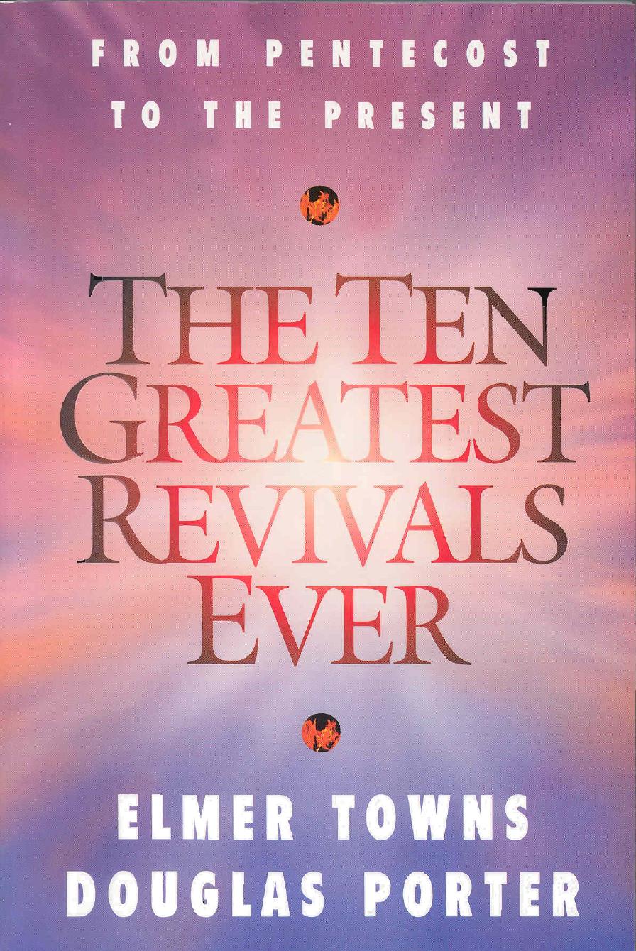 The Ten Greatest Revivals Ever: From Pentecost to the Present