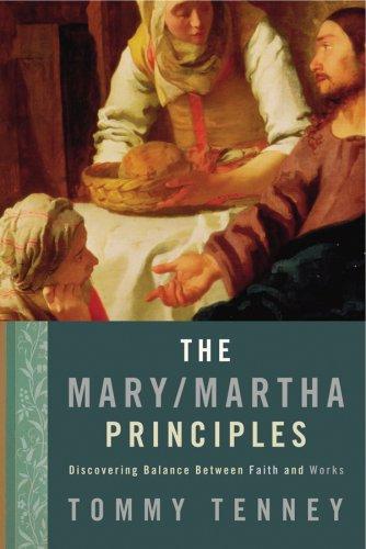 The Mary Martha Principles: Discovering Balance Between Faith and Works