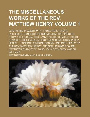 The Miscellaneous Works of the Reverend Matthew Henry, Volume 1