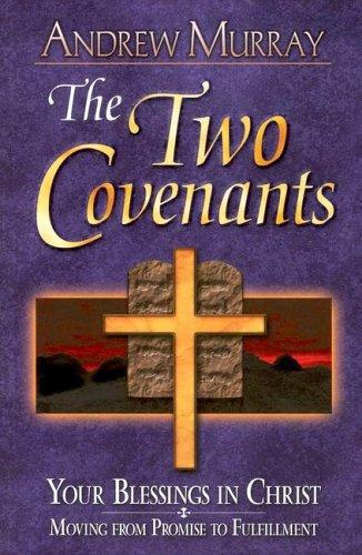 Two Covenants: Your Blessings in Christ Moving From Promise to Fulfillment