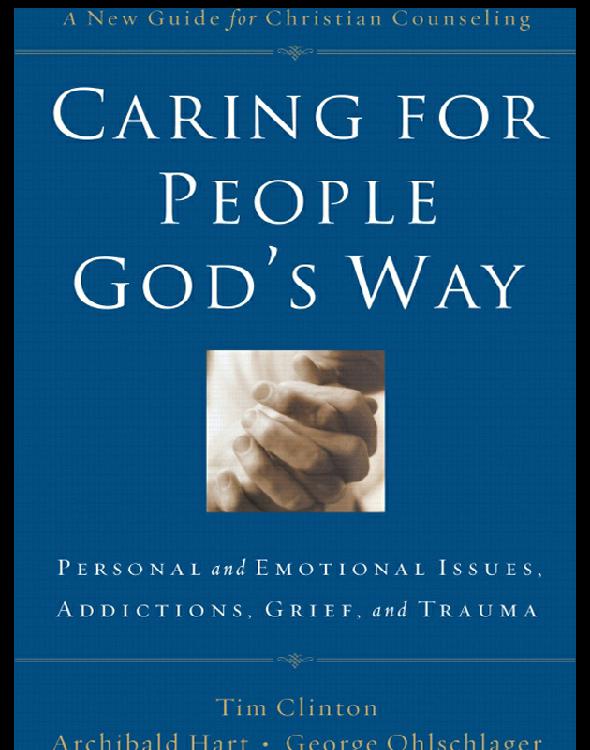 Caring for People God's Way: Personal and Emotional Issues, Addictions, Grief, and Trauma