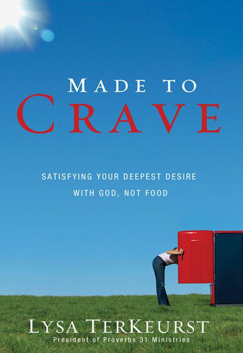 Made to Crave: Satisfying Your Deepest Desire With God, Not Food