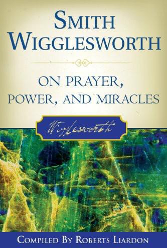 Smith Wigglesworth on Prayer