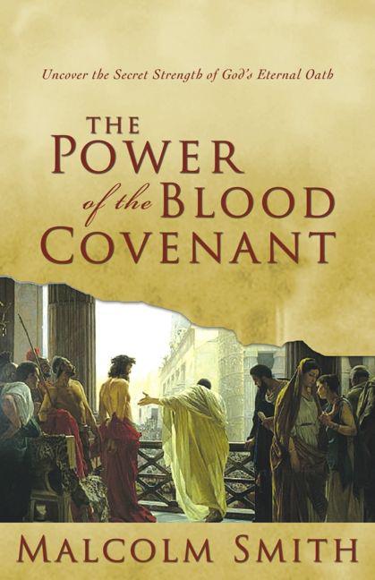 Power of the Blood Covenant: Uncover the Secret Strength of God's Eternal Oath