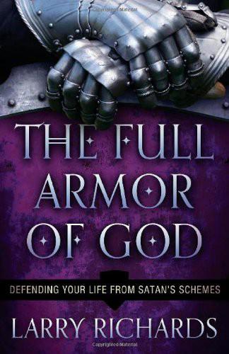The Full Armor of God: Defending Your Life From Satan's Schemes