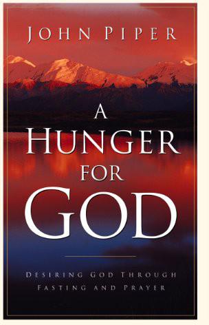 A Hunger for God: Desiring God Through Fasting and Prayer