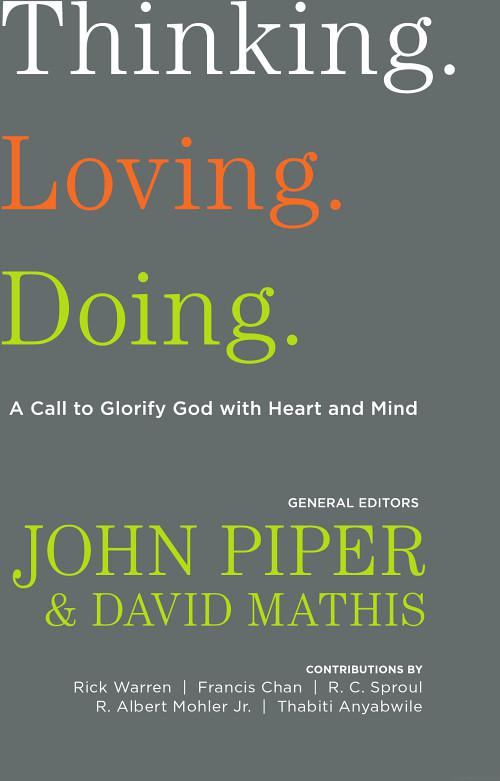 Thinking. Loving. Doing.: A Call to Glorify God With Heart and Mind