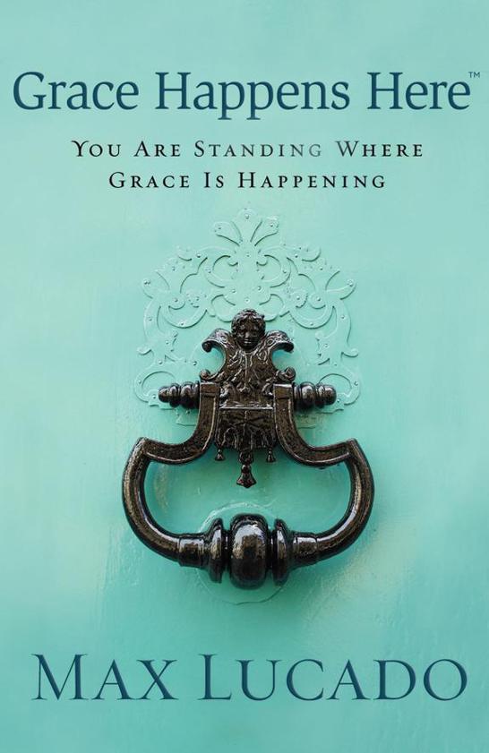 Grace Happens Here: You Are Standing Where Grace Is Happening