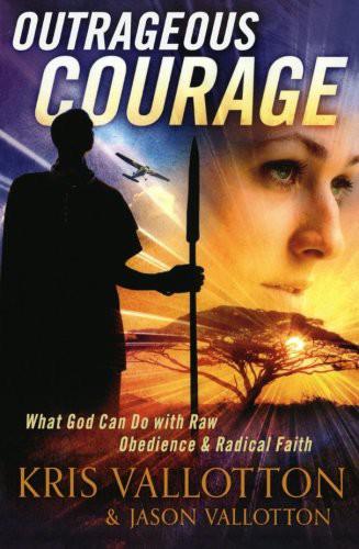Outrageous Courage: What God Can Do With Raw Obedience and Radical Faith