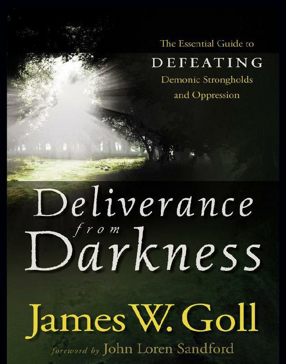 Deliverance From Darkness: The Essential Guide to Defeating Demonic Strongholds and Oppression