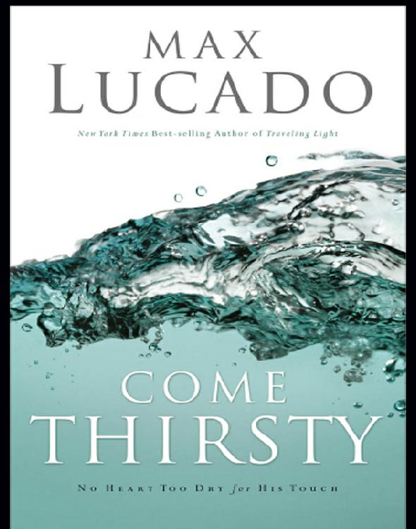 Come Thirsty: No Heart Too Dry for His Touch