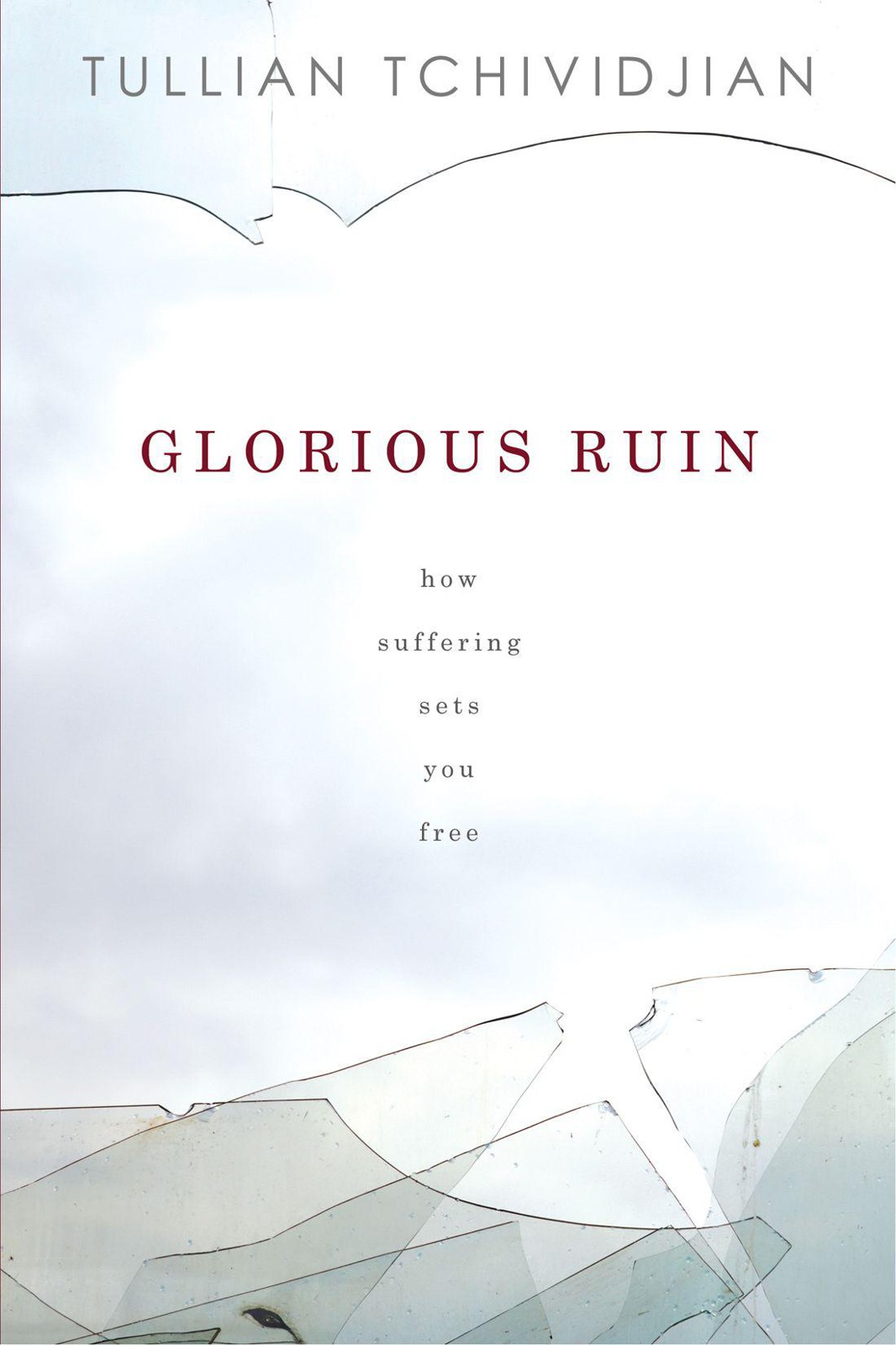 Glorious Ruin: How Suffering Sets You Free