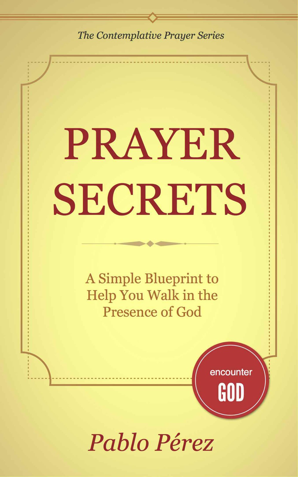 Prayer Secrets | a Simple Blueprint to Help You Walk in the Presence of God