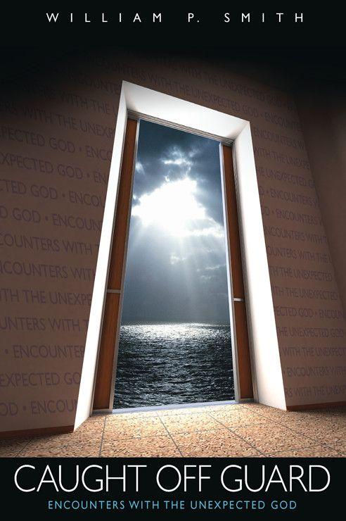 Caught Off Guard: Encounters With the Unexpected God