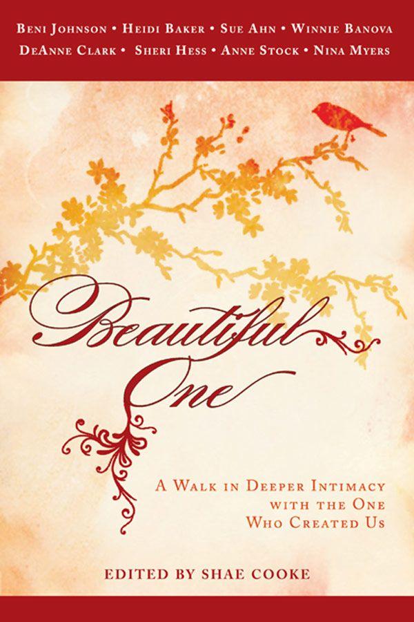 Beautiful One: A Walk in Deeper Intimacy With the One Who Created Us