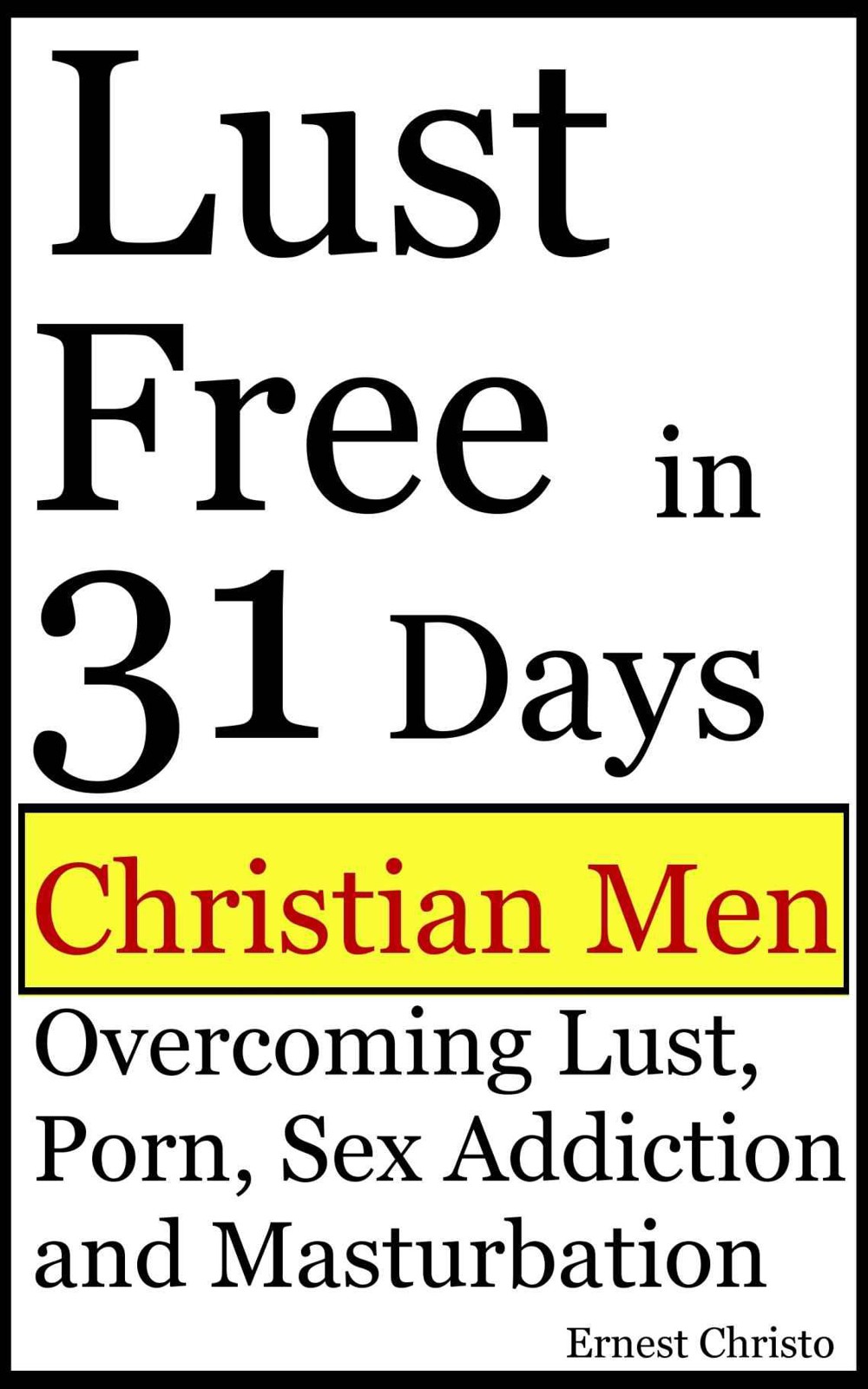 Lust Free in 31 Days: Christian Men Overcoming Lust, Porn, Sex Addiction and Masturbation