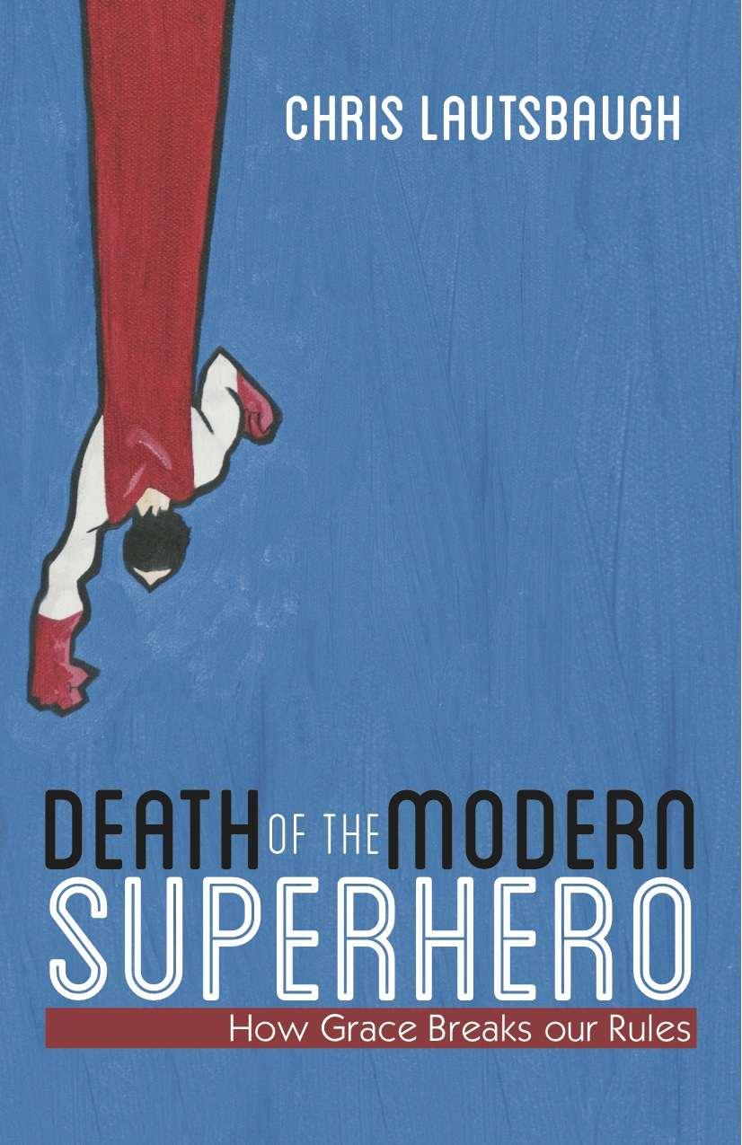 Death of the Modern Superhero: How Grace Breaks Our Rules