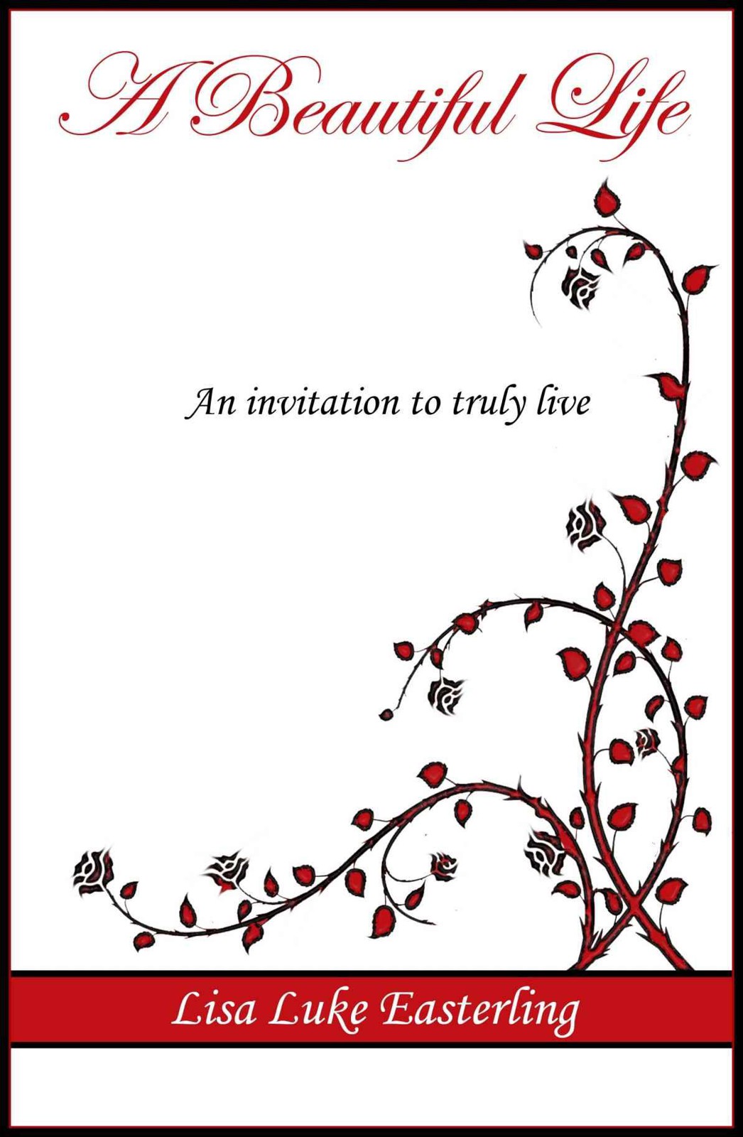 A Beautiful Life: An Invitation to Truly Live