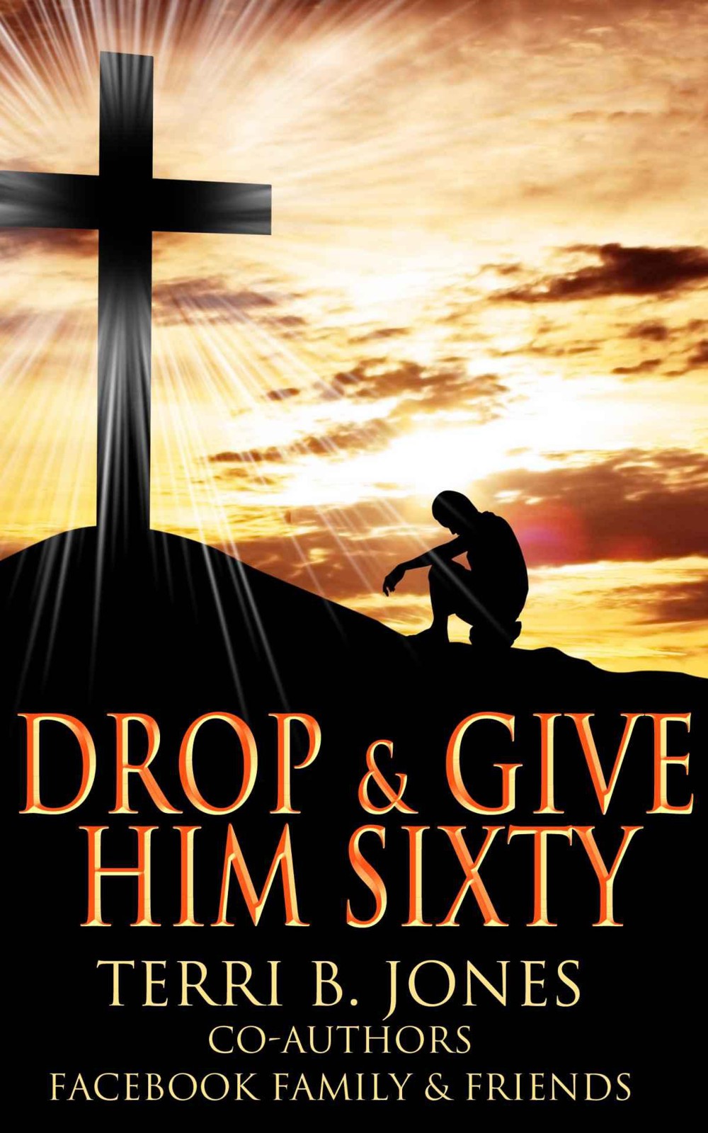 Drop & Give Him Sixty: Facebook Friends & Family Sixty Seconds Prayers