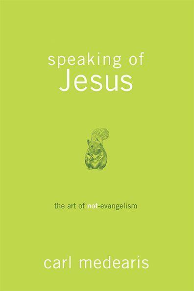 Speaking of Jesus: The Art of Not-Evangelism