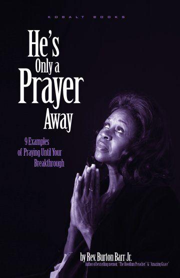 He's Only a Prayer Away: 9 Examples of Praying Until Your Breakthrough
