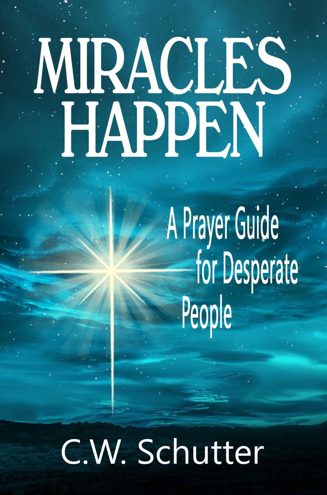 Miracles Happen: A Prayer Guide for Desperate People