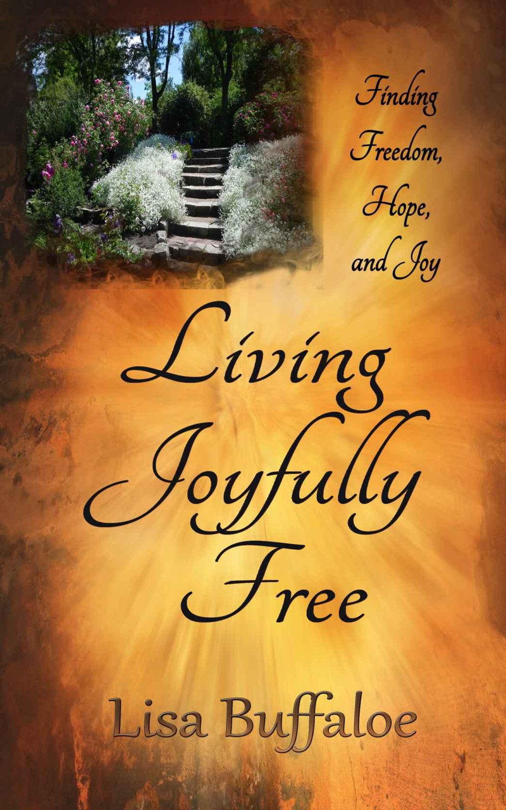 Living Joyfully Free - Volume 1: Finding Freedom, Hope, and Joy in the Journey