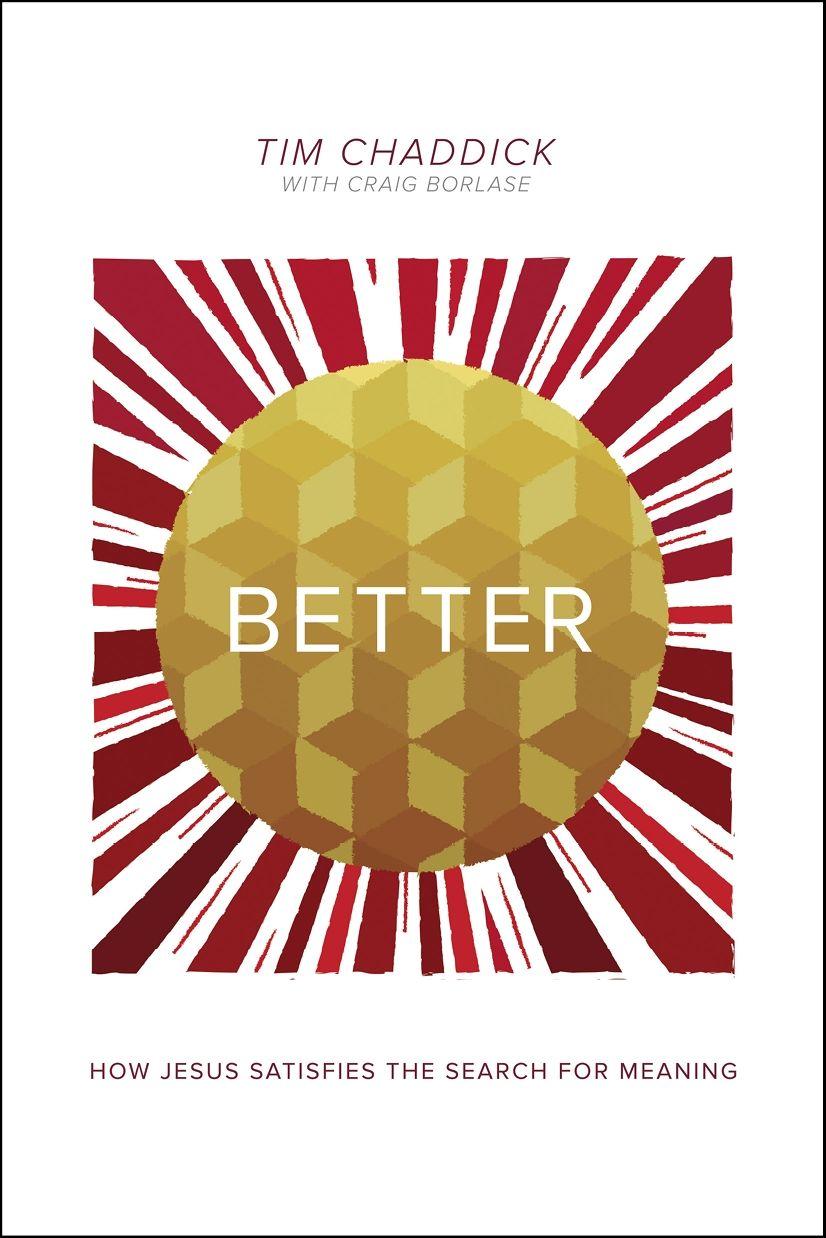 Better: How Jesus Satisfies the Search for Meaning