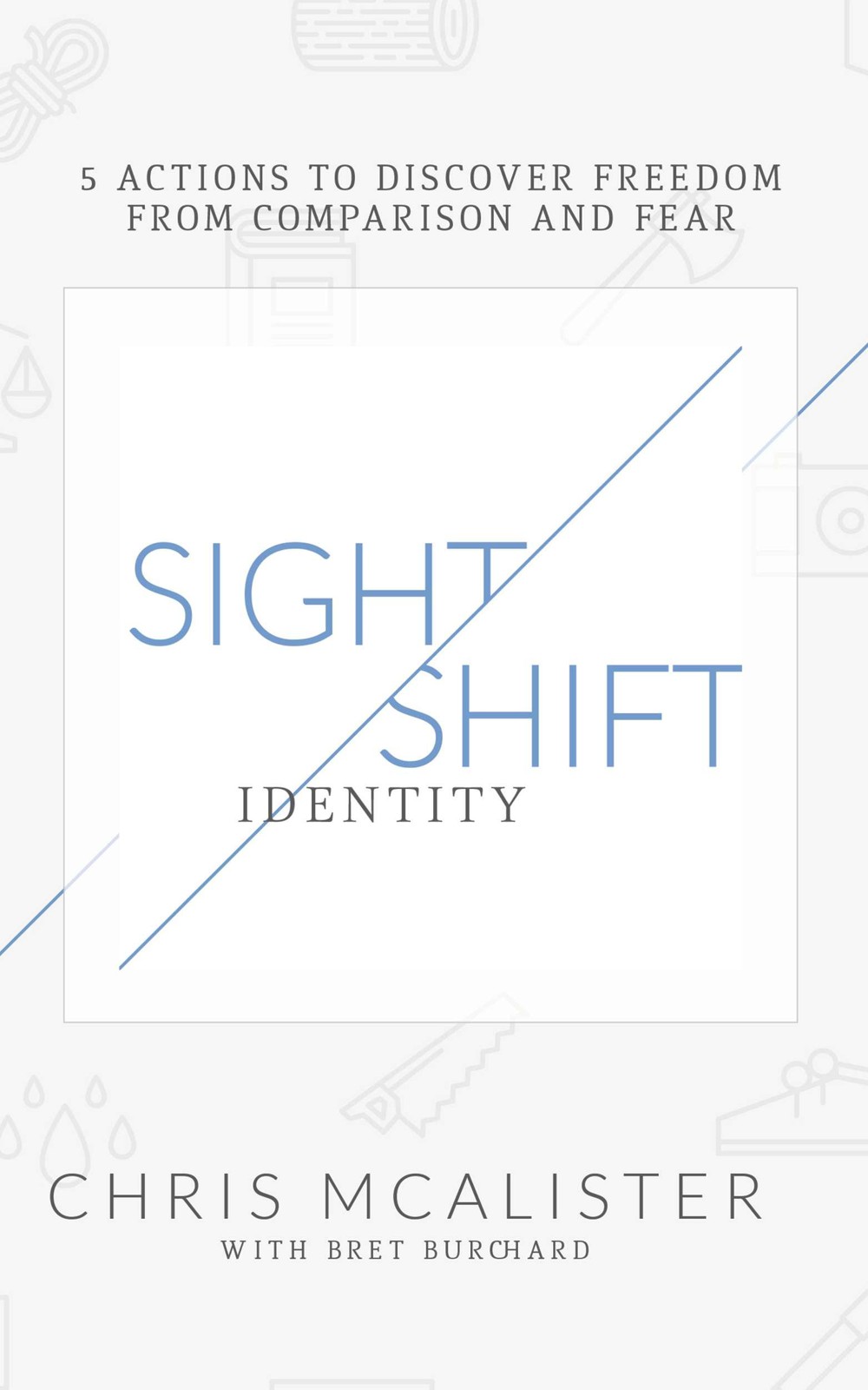 SightShift: Identity - 5 Actions to Discover Freedom From Comparison and Fear