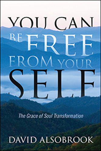 You Can Be Free From Your SELF: The Grace of Soul Transformation