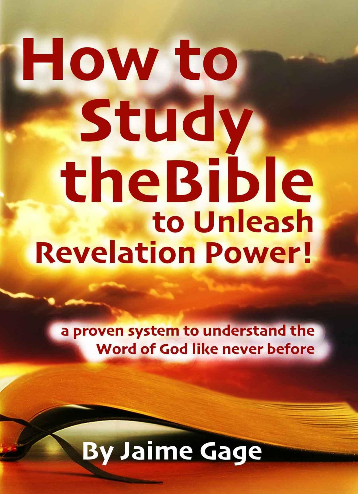 How to Study the Bible to Unleash Revelation Power: A Proven Step-By-Step System to Dig Deeper Into the Word of God