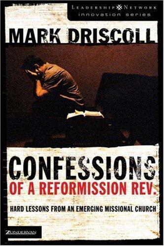 Confessions of a Reformission Rev.: Hard Lessons From an Emerging Missional Church (The Leadership Network Innovation)