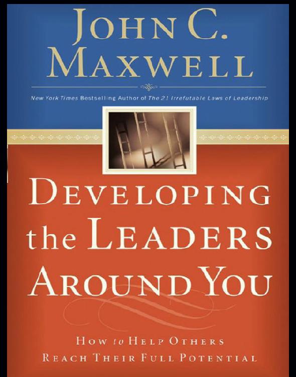 Developing the Leaders Around You: How to Help Others Reach Their Full Potential