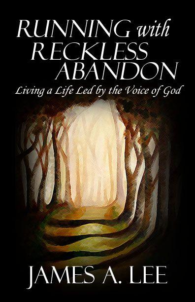 Running With Reckless Abandon: Living a Life Led by the Voice of God