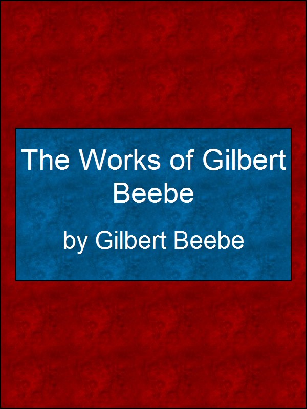 The Works of Gilbert Beebe