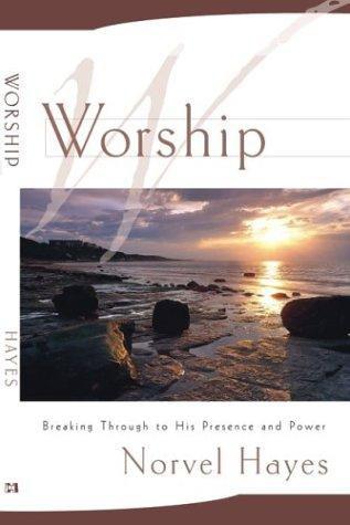 Worship: Unleashing the Supernatural Power of God in Your Life