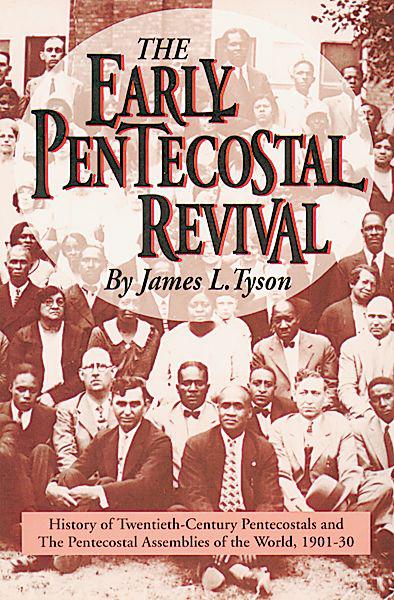 The Early Pentecostal Revival: History of the Twentieth-Century Pentecostals and the Pentecostal Assemblies of the World, 1901-30