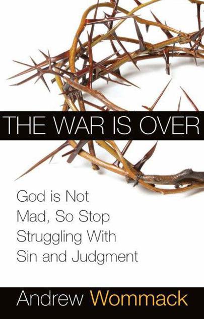 The War Is Over: God Is Not Mad, So Stop Struggling With Sin and Judgment