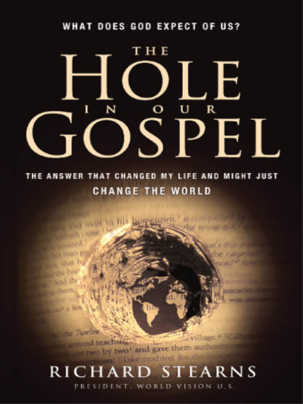 The Hole in Our Gospel: What Does God Expect of Us? The Answer That Changed My Life and Might Just Change the World