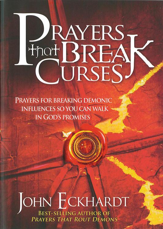 Prayers That Break Curses: Prayers for Breaking Demonic Influences So You Can Walk in God's Promises