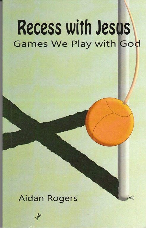 Recess With Jesus: Games We Play With God