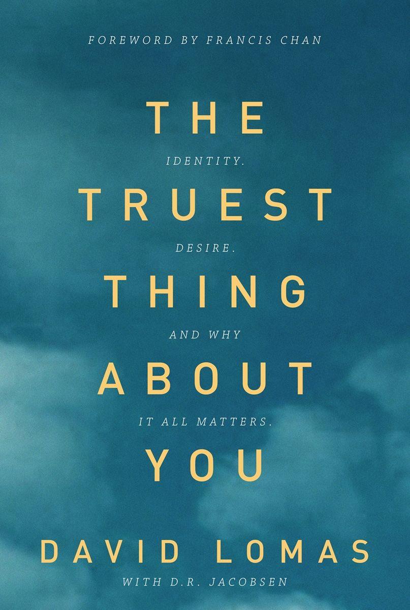 The Truest Thing About You: Identity, Desire, and Why It All Matters