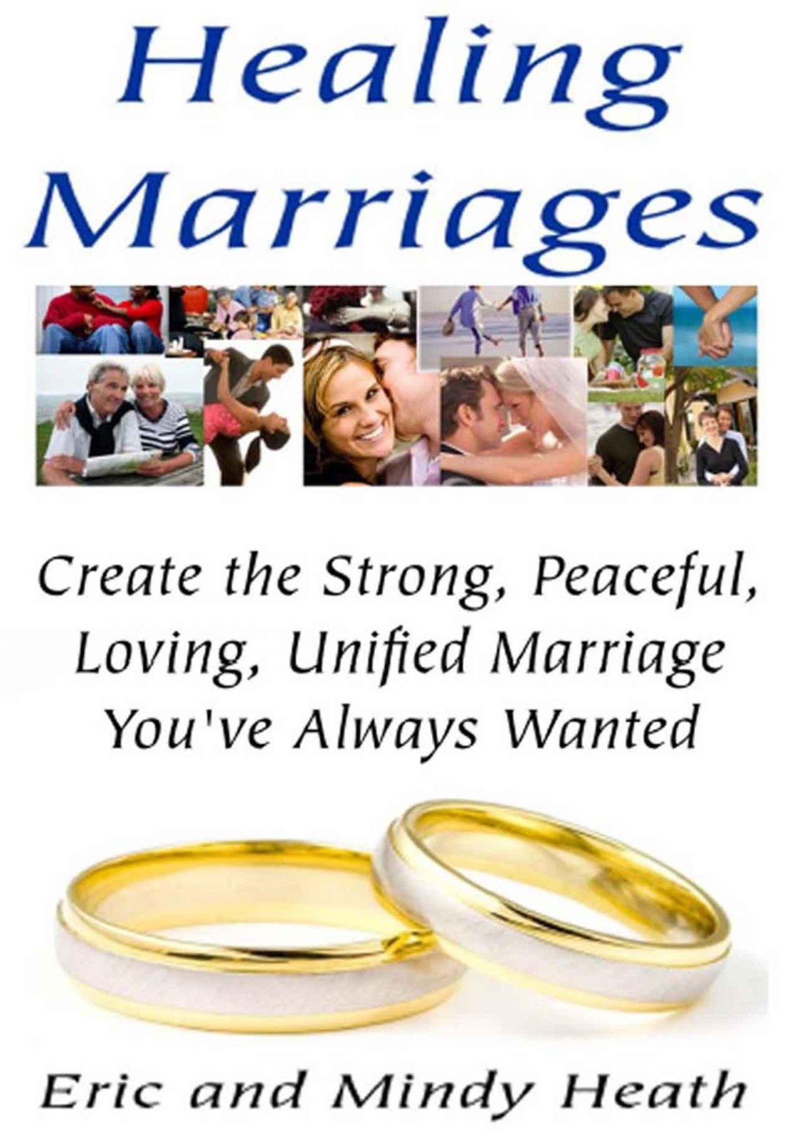 Healing Marriages - Create the Strong, Peaceful, Loving, Unified Marriage You've Always Wanted