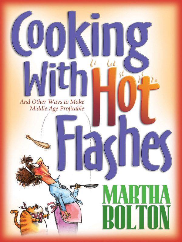 Cooking With Hot Flashes: And Other Ways to Make Middle Age Profitable
