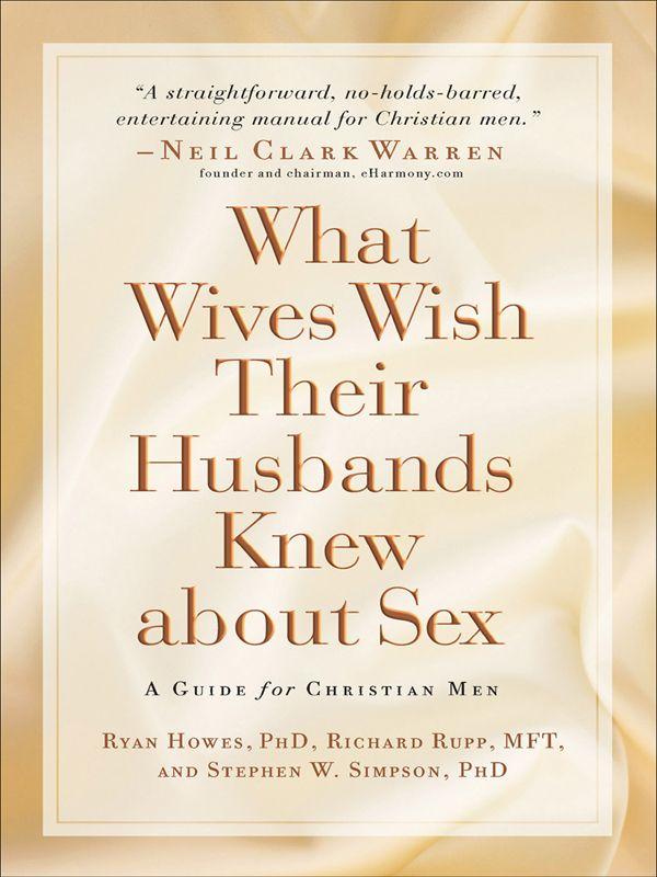 What Wives Wish Their Husbands Knew About Sex: A Guide for Christian Men