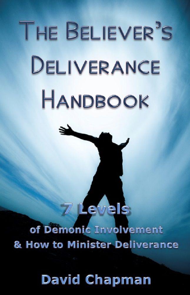 The Believer's Deliverance Handbook: 7 Levels of Demonic Involvement and How to Minister Deliverance