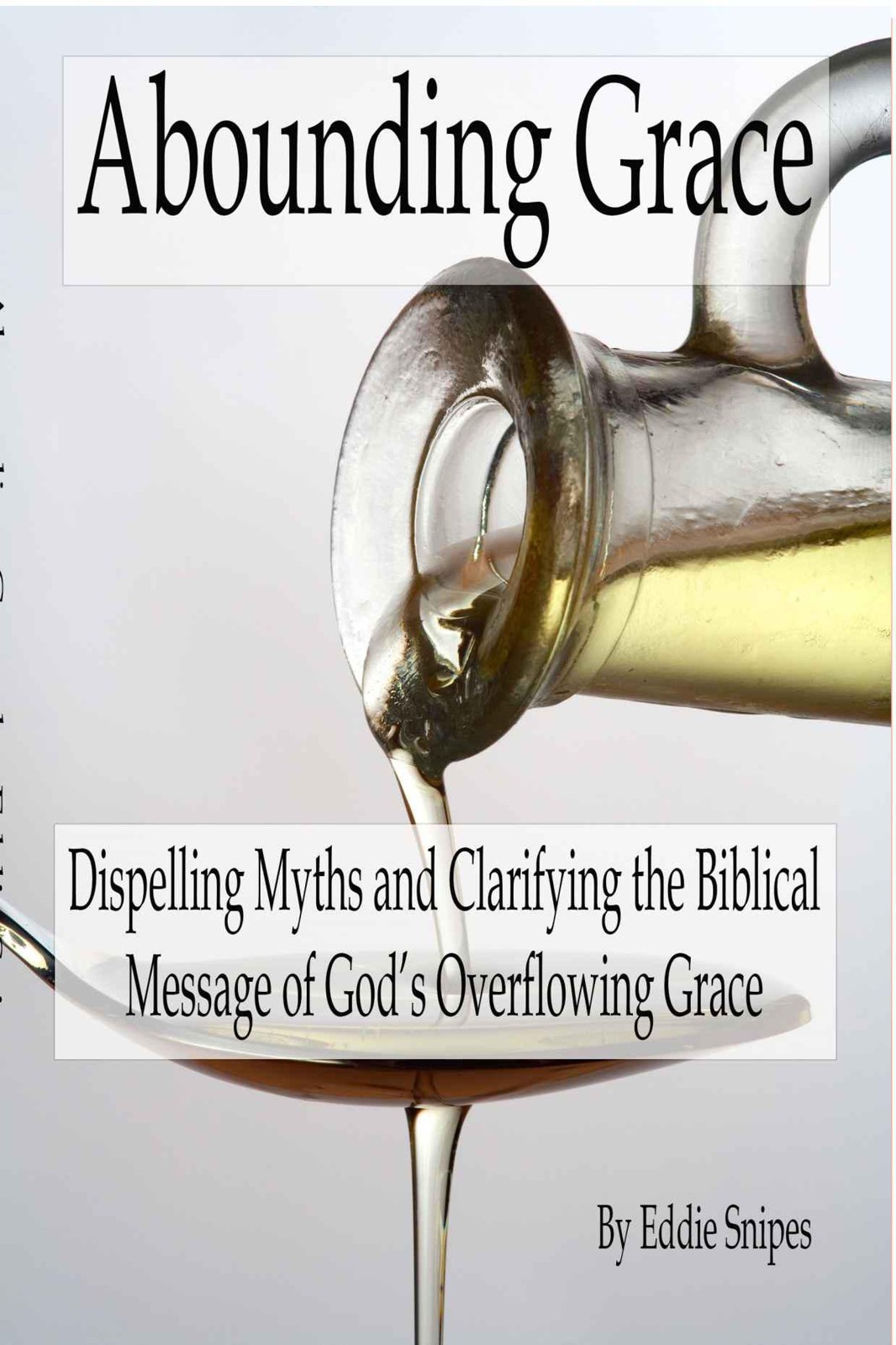 Abounding Grace: Dispelling Myths and Clarifying the Biblical Message of God's Overflowing Grace