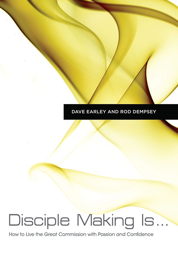 Disciple Making Is...: How To Live The Great Commission With Passion And Confidence