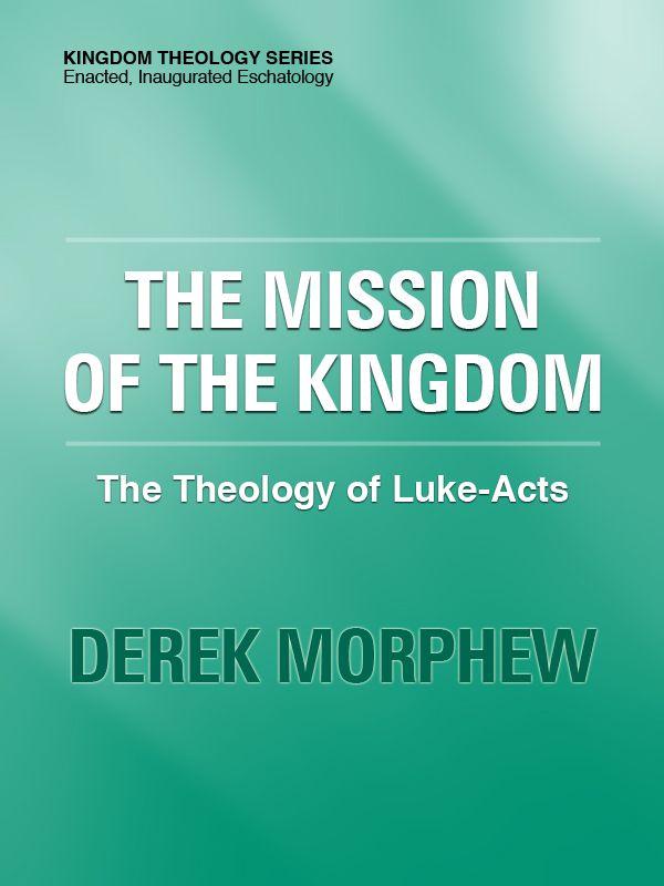 The Mission of the Kingdom: The Theology of Luke-Acts